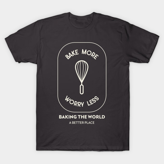 Bake More Worry Less T-Shirt by Craft and Crumbles